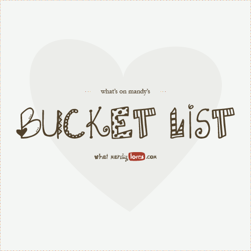List: What's on Mandy's Bucket List? August 2013